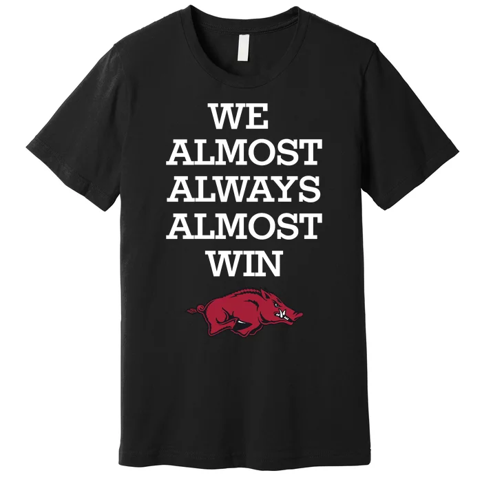 We Almost Always Almost Win Arkansas Premium T-Shirt