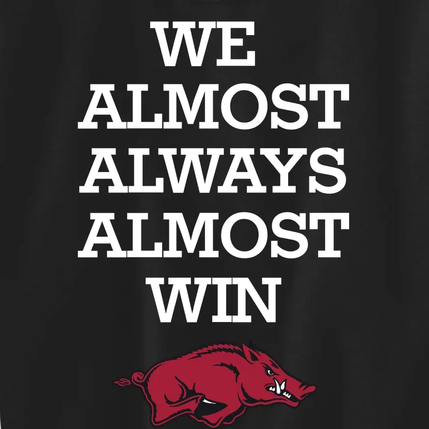 We Almost Always Almost Win Arkansas Kids Sweatshirt