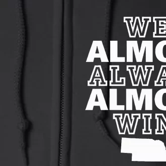 We Almost Always Almost Win Nebraska Map Full Zip Hoodie