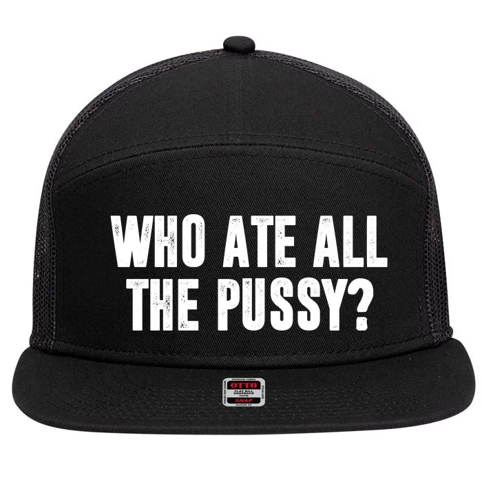 Who Ate All The Pussy Funny 7 Panel Mesh Trucker Snapback Hat