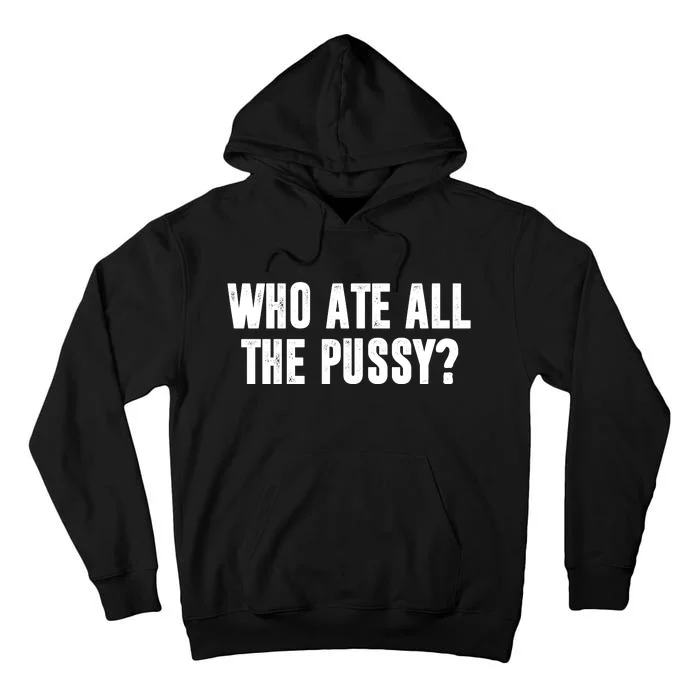 Who Ate All The Pussy Funny Tall Hoodie