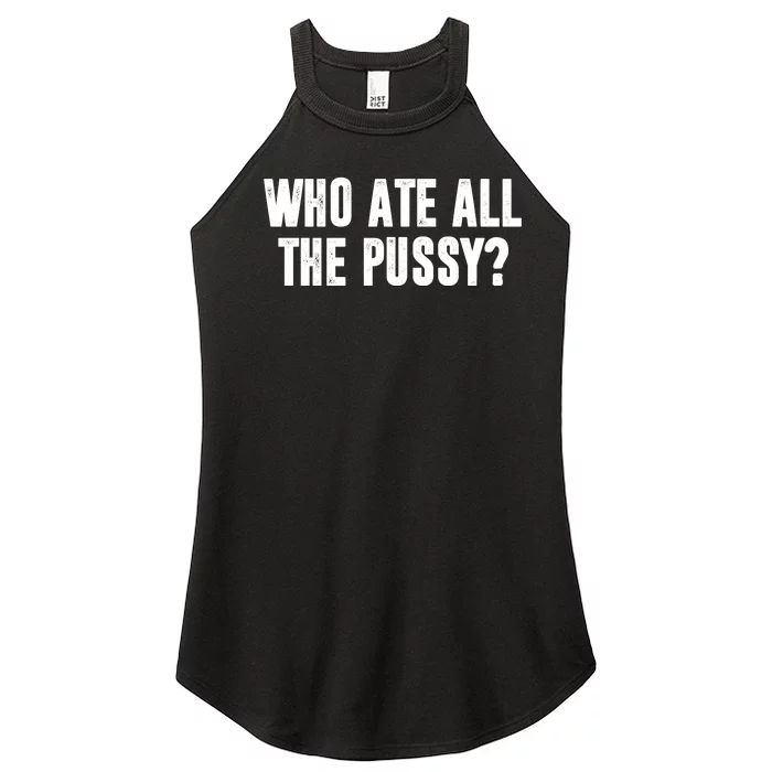 Who Ate All The Pussy Funny Women’s Perfect Tri Rocker Tank