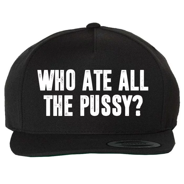 Who Ate All The Pussy Funny Wool Snapback Cap