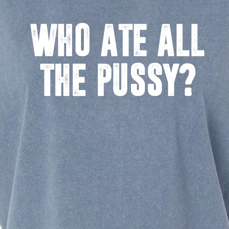 Who Ate All The Pussy Funny Garment-Dyed Women's Muscle Tee