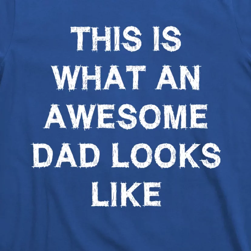 What An Awesome Dad Looks Like Papa Gift Fathergiftday Husband Gift T-Shirt