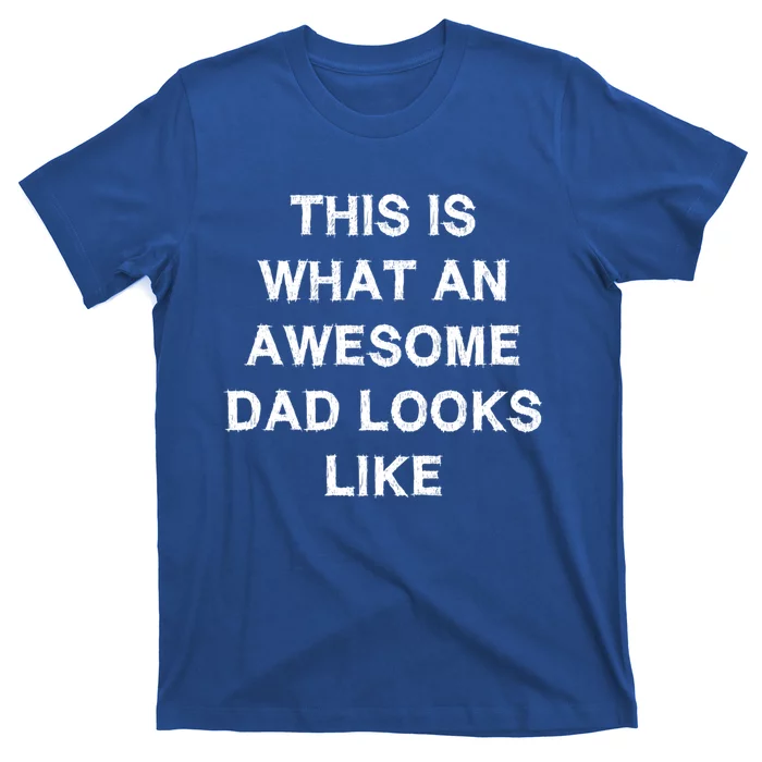 What An Awesome Dad Looks Like Papa Gift Fathergiftday Husband Gift T-Shirt