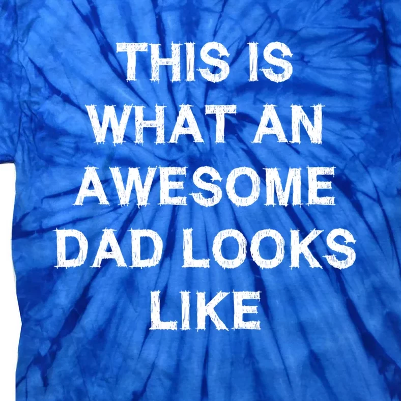 What An Awesome Dad Looks Like Papa Gift Fathergiftday Husband Gift Tie-Dye T-Shirt