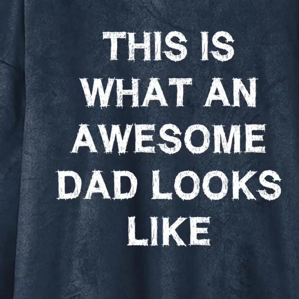 What An Awesome Dad Looks Like Papa Gift Fathergiftday Husband Gift Hooded Wearable Blanket