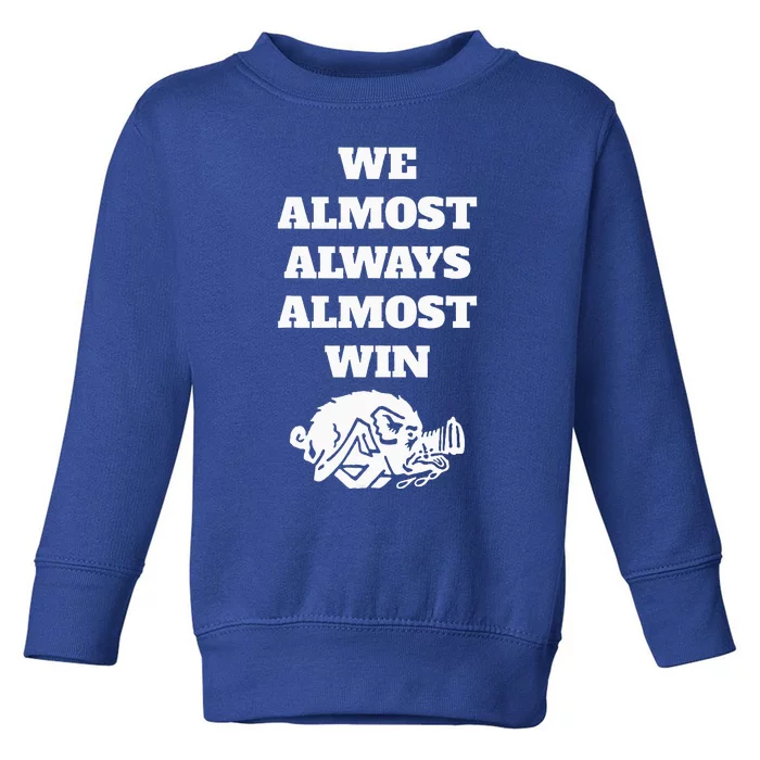 We Almost Always Almost Win Toddler Sweatshirt