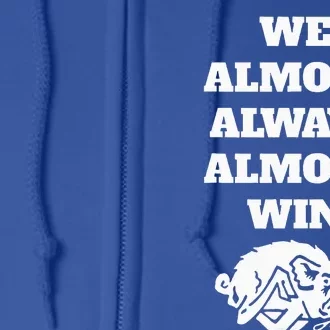 We Almost Always Almost Win Full Zip Hoodie