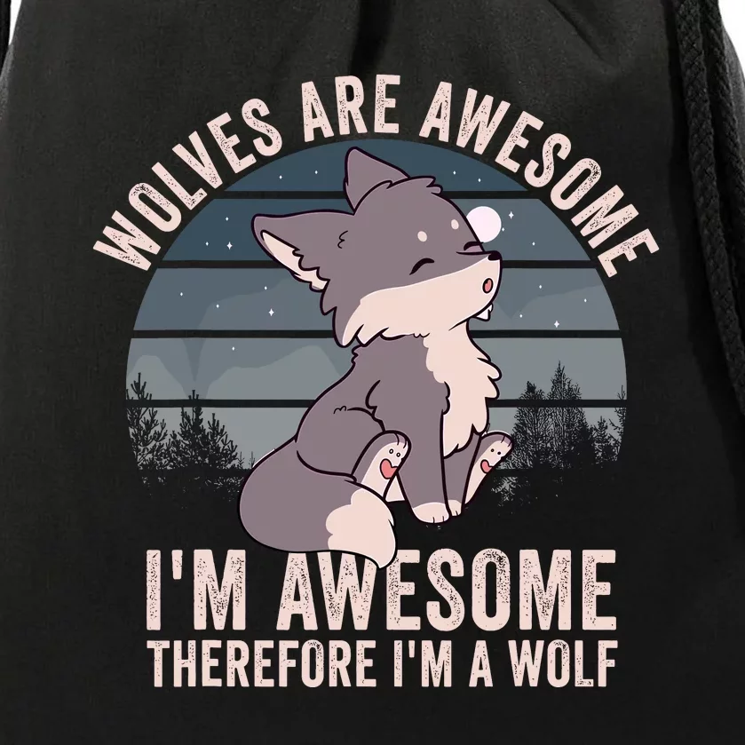 Wolves Are Awesome. IM Awesome Therefore IM A Wolf Drawstring Bag