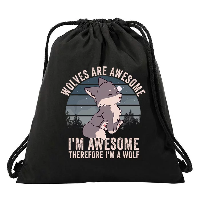 Wolves Are Awesome. IM Awesome Therefore IM A Wolf Drawstring Bag