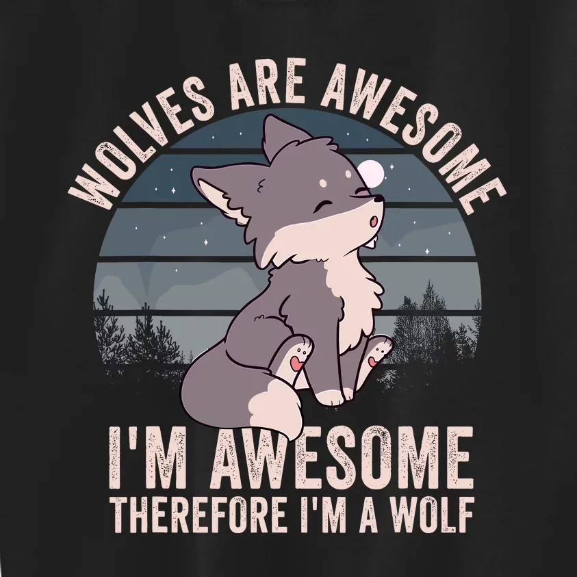 Wolves Are Awesome. IM Awesome Therefore IM A Wolf Kids Sweatshirt