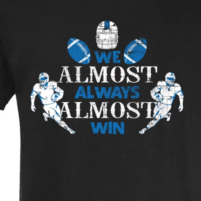 We Almost Always Almost Win Sports Football Funny Lions Garment-Dyed Heavyweight T-Shirt