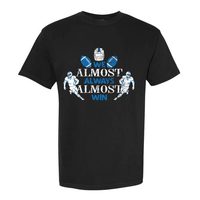 We Almost Always Almost Win Sports Football Funny Lions Garment-Dyed Heavyweight T-Shirt