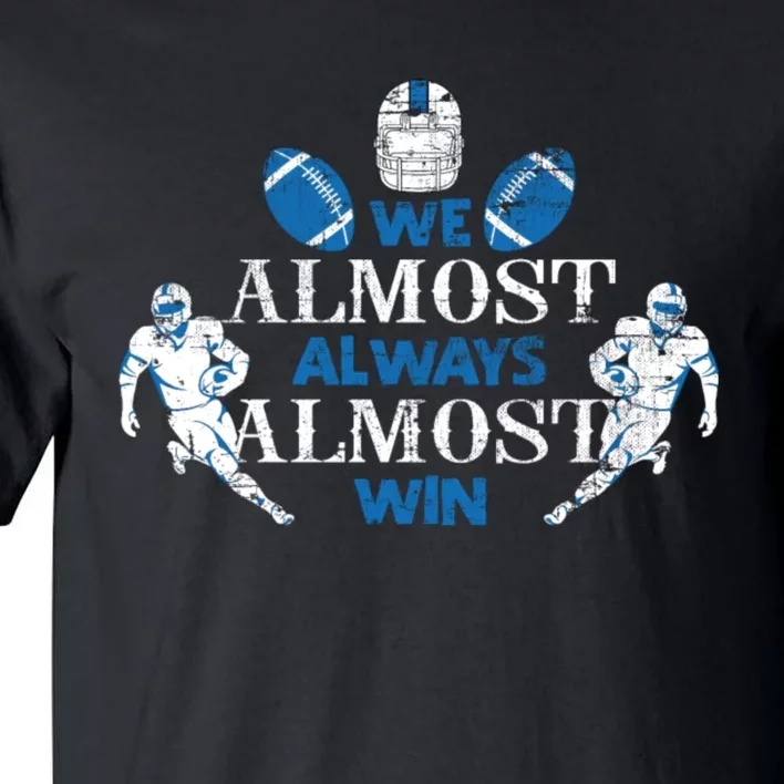 We Almost Always Almost Win Sports Football Funny Lions Tall T-Shirt