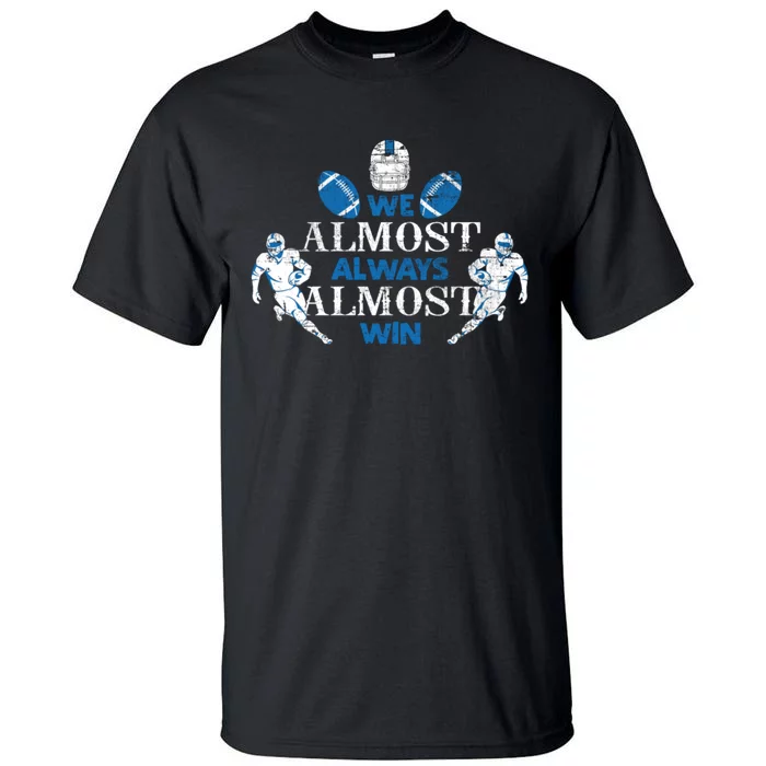 We Almost Always Almost Win Sports Football Funny Lions Tall T-Shirt