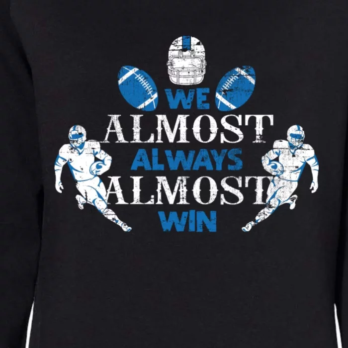 We Almost Always Almost Win Sports Football Funny Lions Womens California Wash Sweatshirt