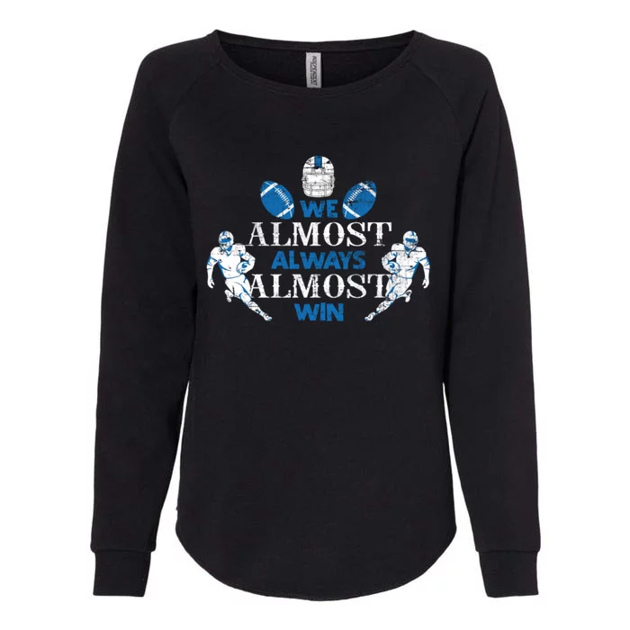 We Almost Always Almost Win Sports Football Funny Lions Womens California Wash Sweatshirt