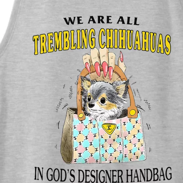 We Are All Trembling Chihuahuas In GodS Designer Handbag Ladies Tri-Blend Wicking Tank