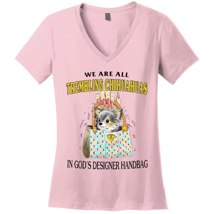 We Are All Trembling Chihuahuas In GodS Designer Handbag Women's V-Neck T-Shirt