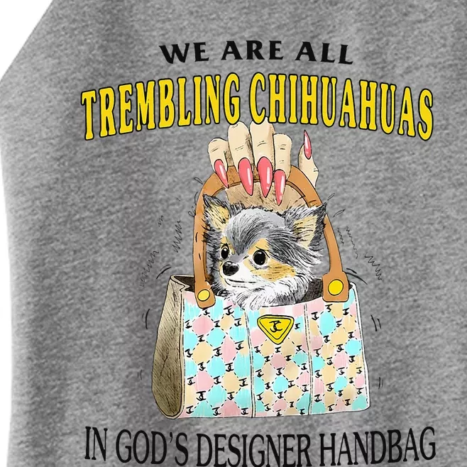 We Are All Trembling Chihuahuas In GodS Designer Handbag Women’s Perfect Tri Rocker Tank