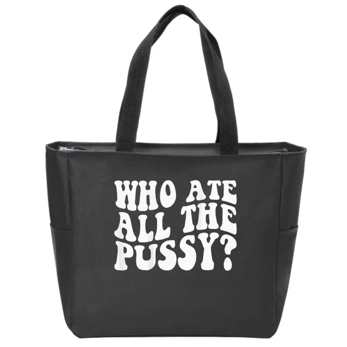 Who Ate All The Pussy Zip Tote Bag