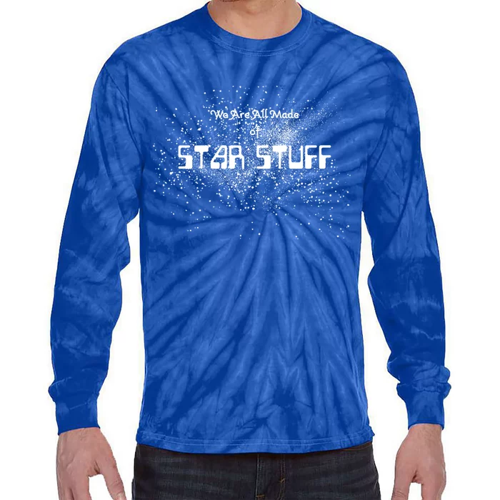 We Are All Made Of Star Stuff Tee Hu Rights Gift Tie-Dye Long Sleeve Shirt