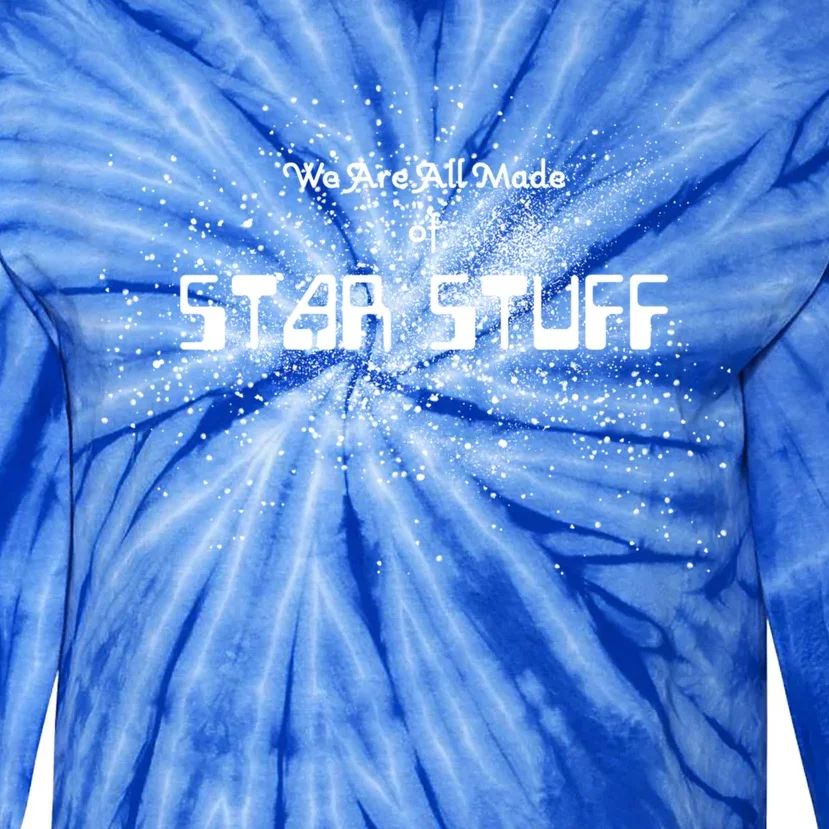 We Are All Made Of Star Stuff Tee Hu Rights Gift Tie-Dye Long Sleeve Shirt