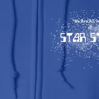 We Are All Made Of Star Stuff Tee Hu Rights Gift Full Zip Hoodie