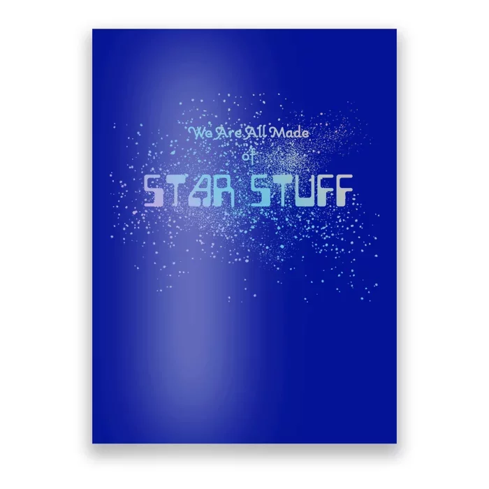 We Are All Made Of Star Stuff Tee Hu Rights Gift Funny Gift Poster