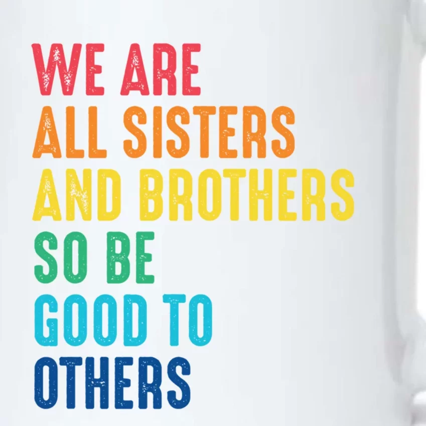 We Are All Sisters And Brothers Hu Rights Anti Racist Gift Black Color Changing Mug