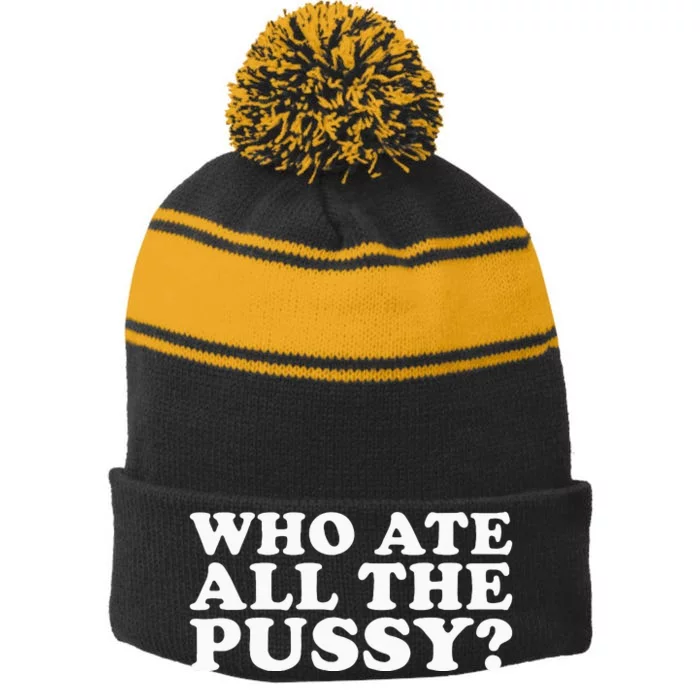 Who Ate All The Pussy Funny Stripe Pom Pom Beanie