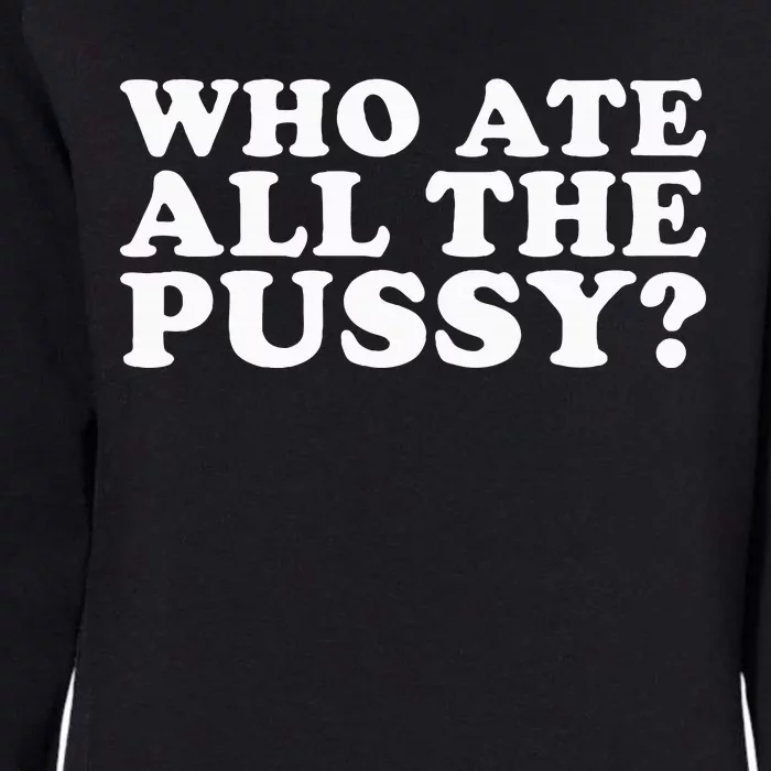 Who Ate All The Pussy Funny Womens California Wash Sweatshirt