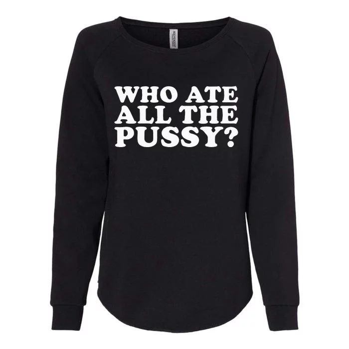 Who Ate All The Pussy Funny Womens California Wash Sweatshirt