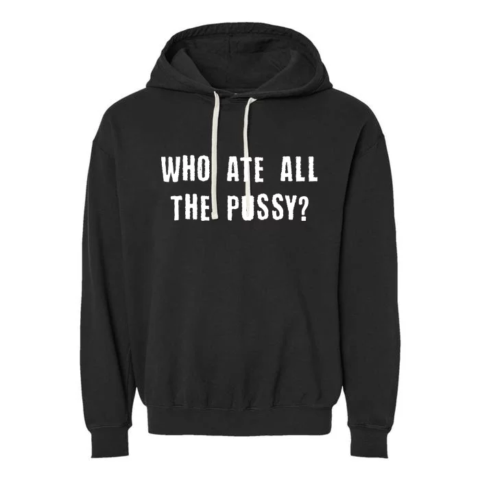 Who Ate All The Pussy? Garment-Dyed Fleece Hoodie