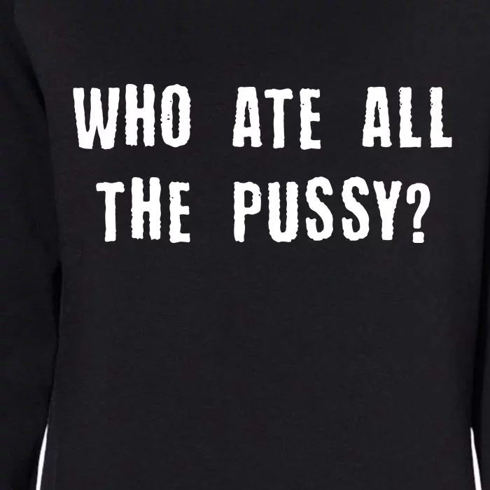 Who Ate All The Pussy? Womens California Wash Sweatshirt