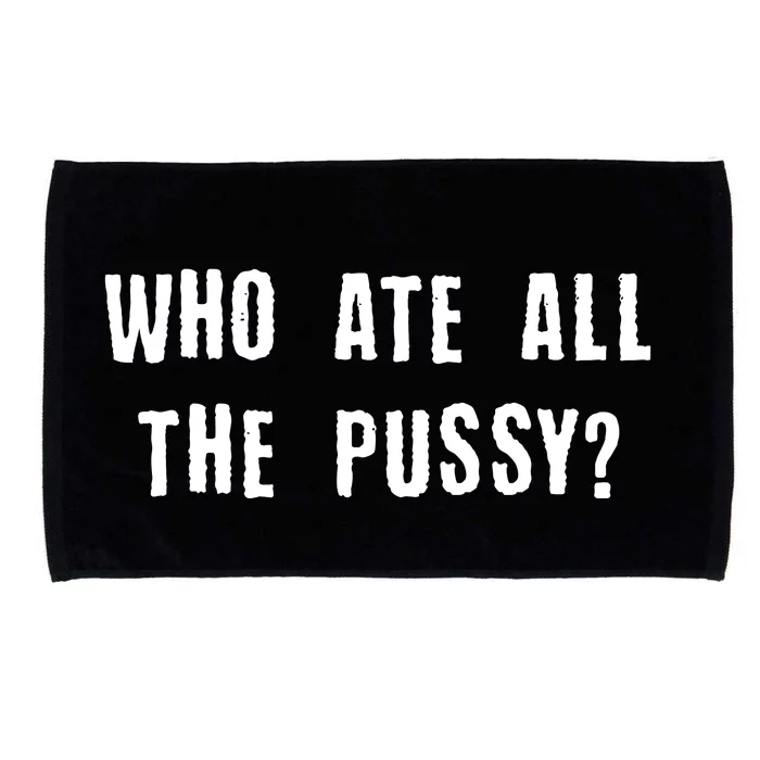 Who Ate All The Pussy? Microfiber Hand Towel