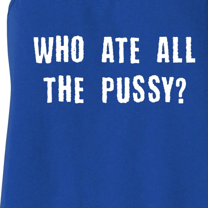 Who Ate All The Pussy? Women's Racerback Tank