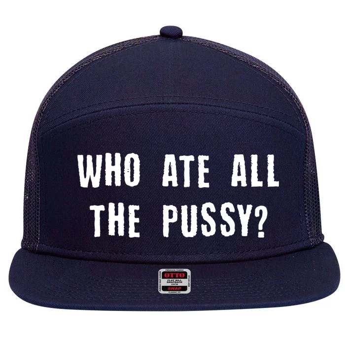 Who Ate All The Pussy? 7 Panel Mesh Trucker Snapback Hat