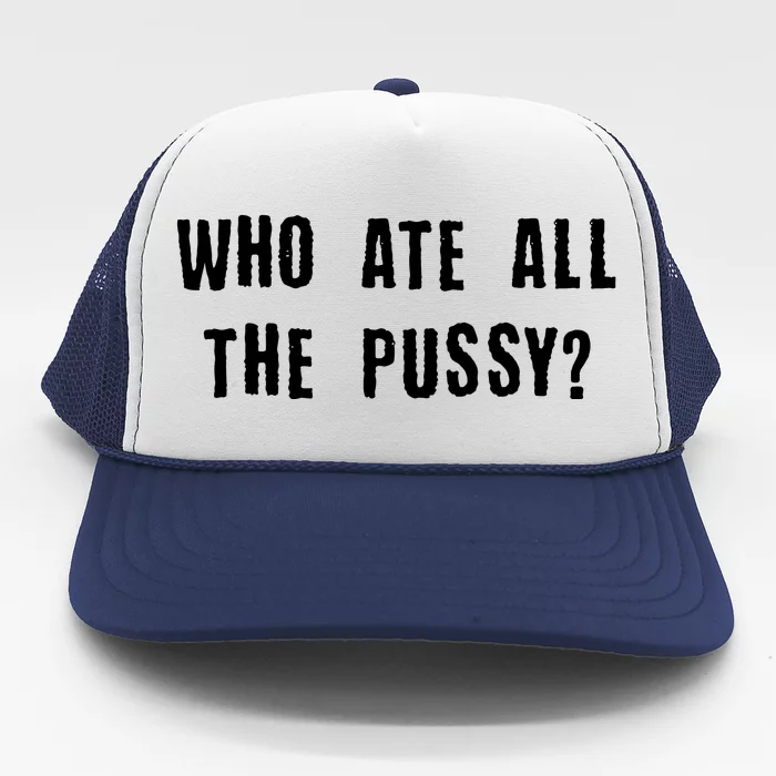 Who Ate All The Pussy? Trucker Hat