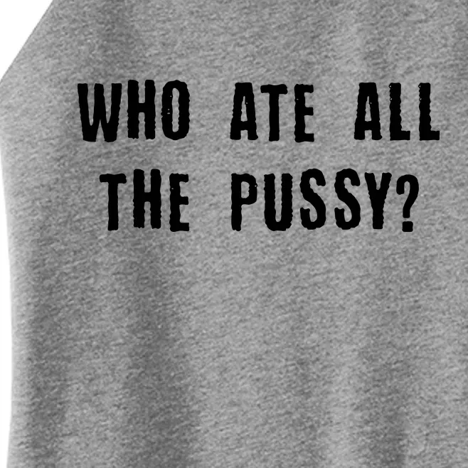 Who Ate All The Pussy? Women’s Perfect Tri Rocker Tank