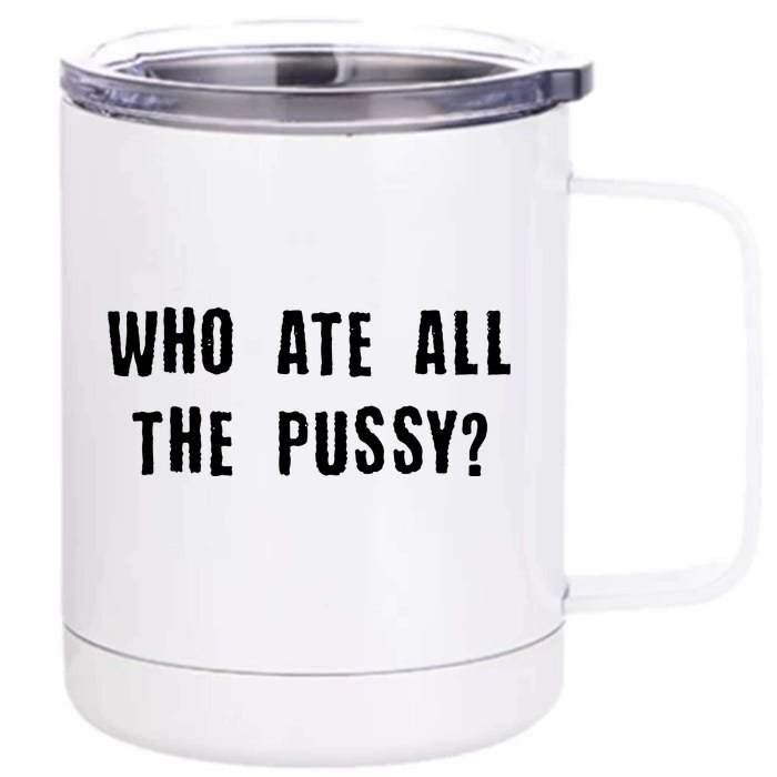 Who Ate All The Pussy? Front & Back 12oz Stainless Steel Tumbler Cup