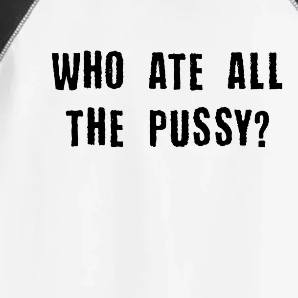 Who Ate All The Pussy? Toddler Fine Jersey T-Shirt