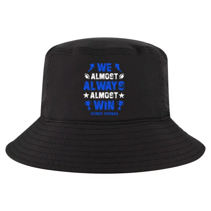 We Almost Always Almost Win Shirt Detroit Football Cool Comfort Performance Bucket Hat