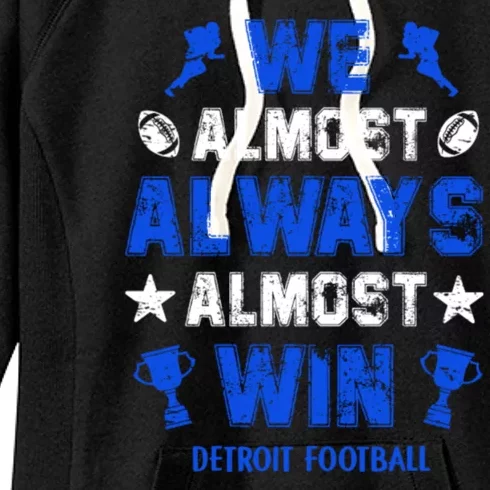 We Almost Always Almost Win Shirt Detroit Football Women's Fleece Hoodie