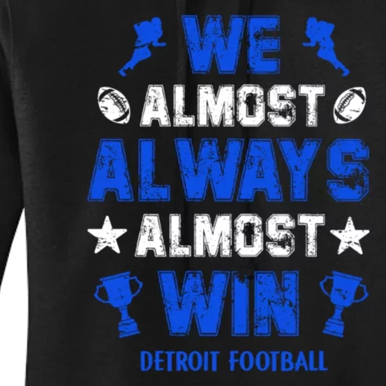 We Almost Always Almost Win Shirt Detroit Football Women's Pullover Hoodie