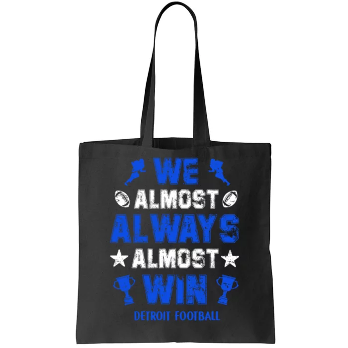 We Almost Always Almost Win Shirt Detroit Football Tote Bag