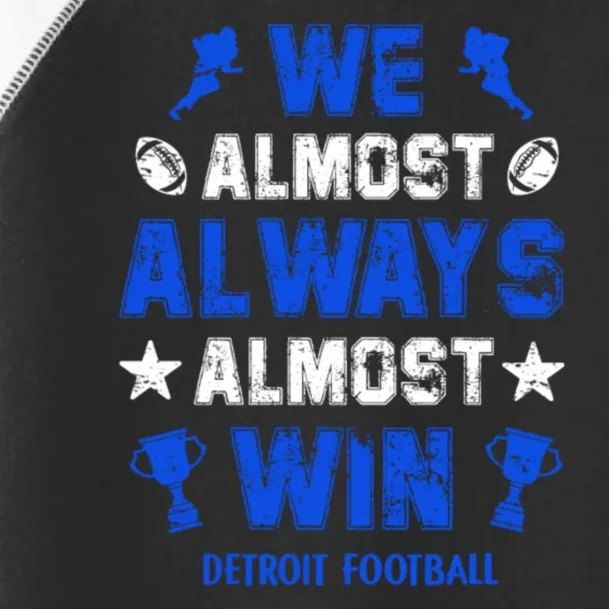 We Almost Always Almost Win Shirt Detroit Football Toddler Fine Jersey T-Shirt