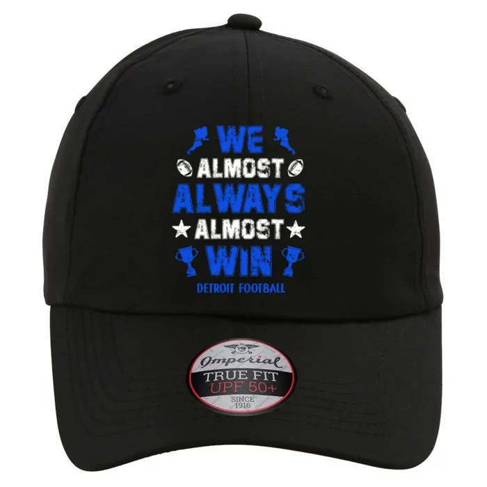 We Almost Always Almost Win Shirt Detroit Football The Original Performance Cap